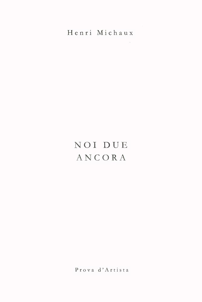 Henri Michaux, Livre, -Noi due ancora-, 2012